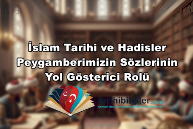 İslam Tarihi ve Hadisler: Peygamberimizin Sözlerinin Yol Gösterici Rolü