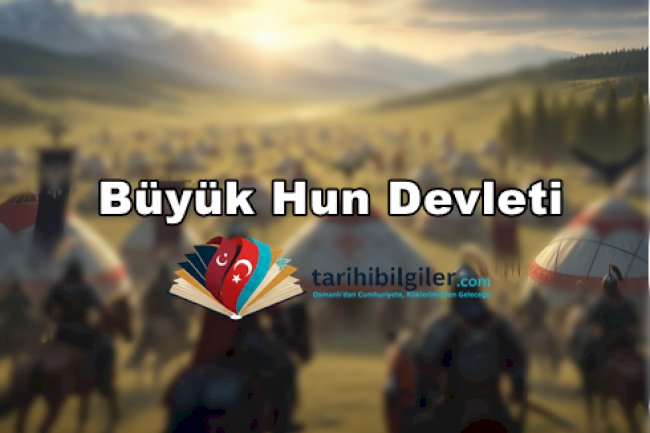 Büyük Hun Devleti: Türk Tarihinin Köklerindeki İhtişam