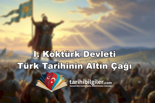 I. Köktürk Devleti: Türk Tarihinin Altın Çağı