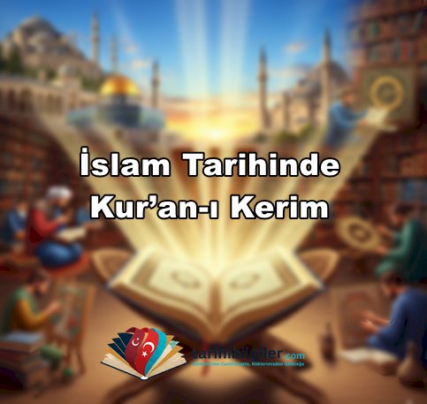 İslam Tarihinde Kur’an-ı Kerim: İman, Rehberlik ve Medeniyetin Temeli