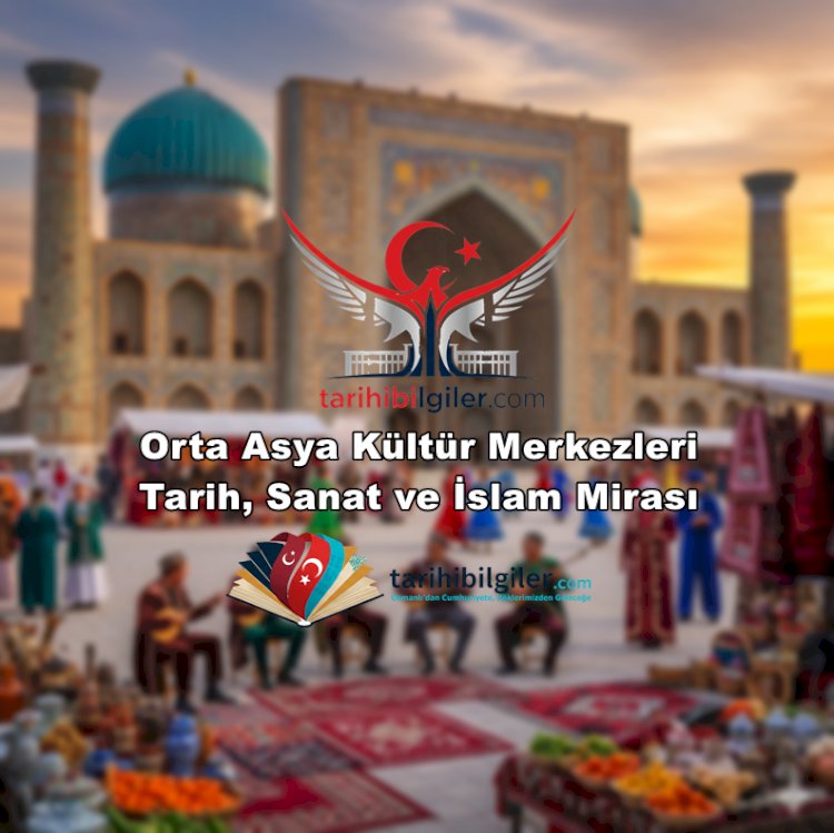 Orta Asya Kültür Merkezleri: Tarih, Sanat ve İslam Mirası